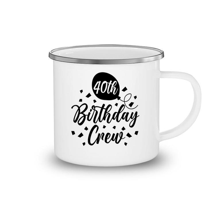 40Th Birthday Crew Black Gift For Birthday Camping Mug