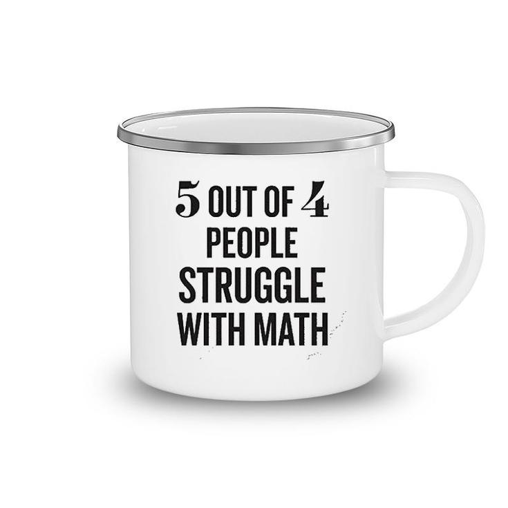 5 Out Of 4 People Struggle With Math Camping Mug