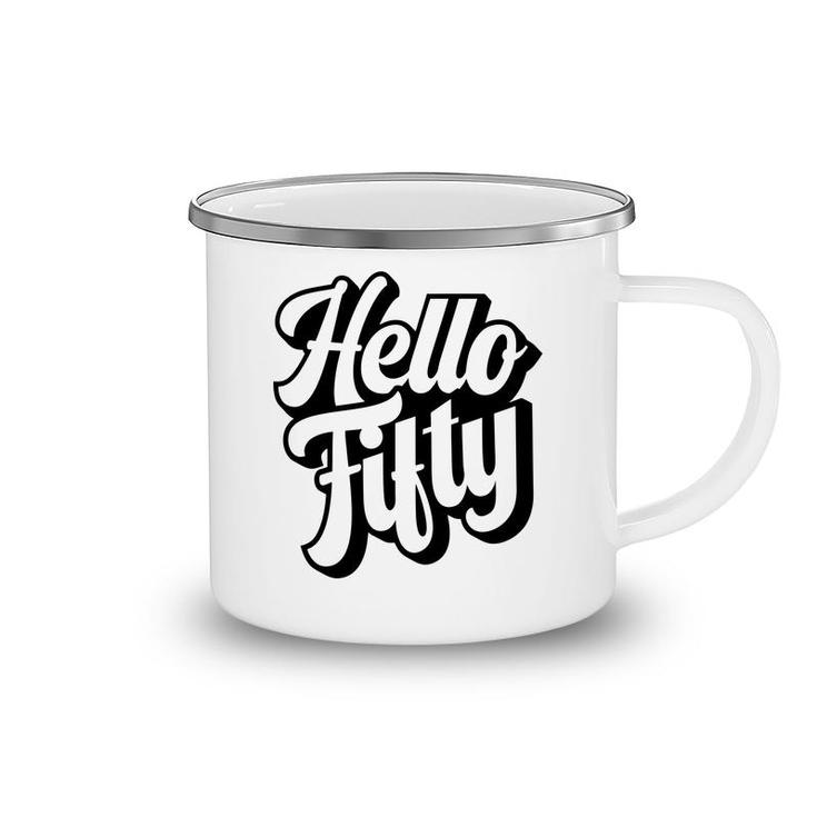 50Th Birthday Gift Hello Fifty Graphic Birthday Camping Mug