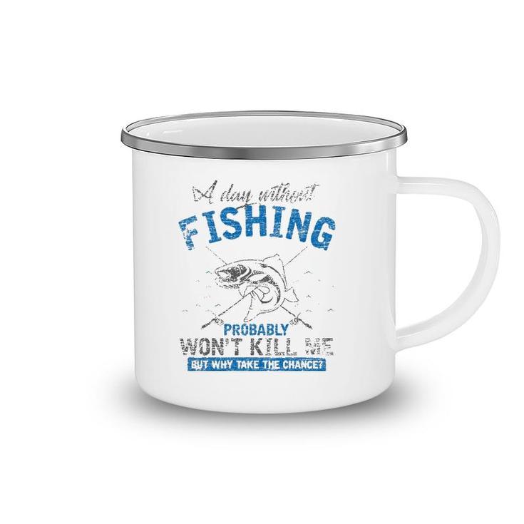 A Day Without Fishing Probably Won't Kill Me Camping Mug