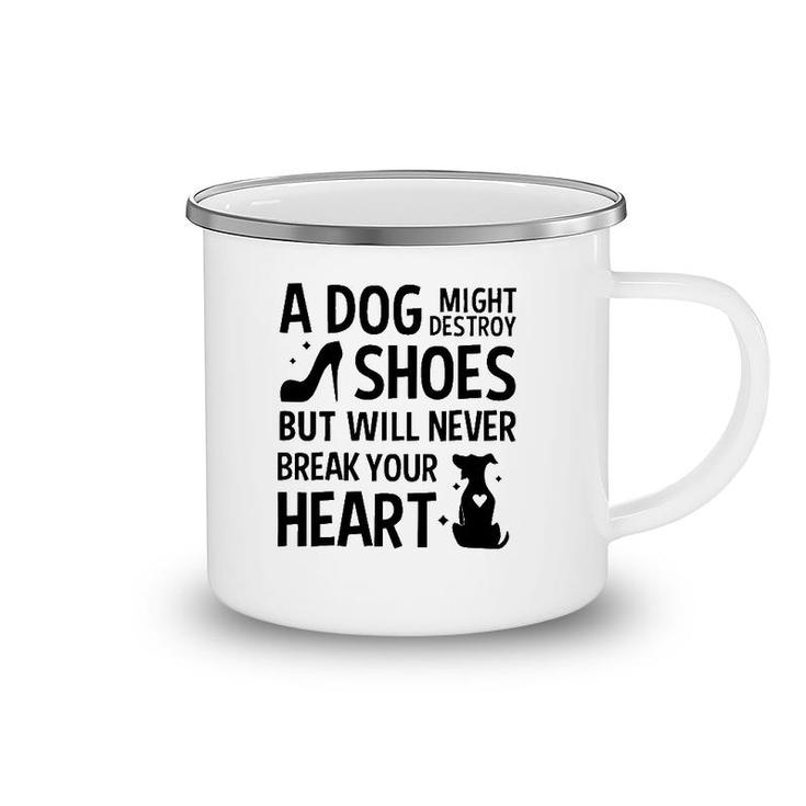 A Dog Might Destroy Shoes But Will Never Break Your Heart Funny Dog Owner Camping Mug