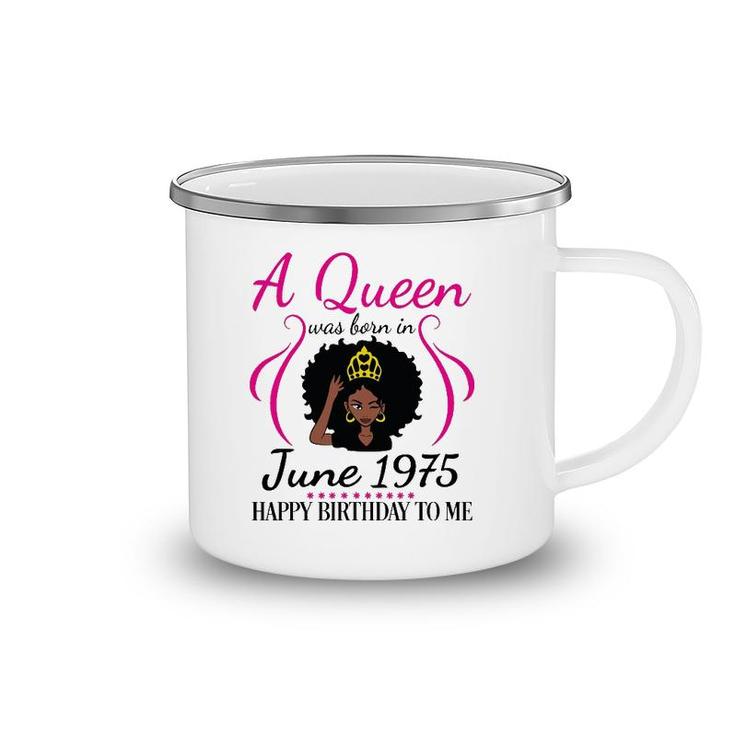 A Queen Was Born In June 1975 Happy Birthday 47 Years To Me Camping Mug
