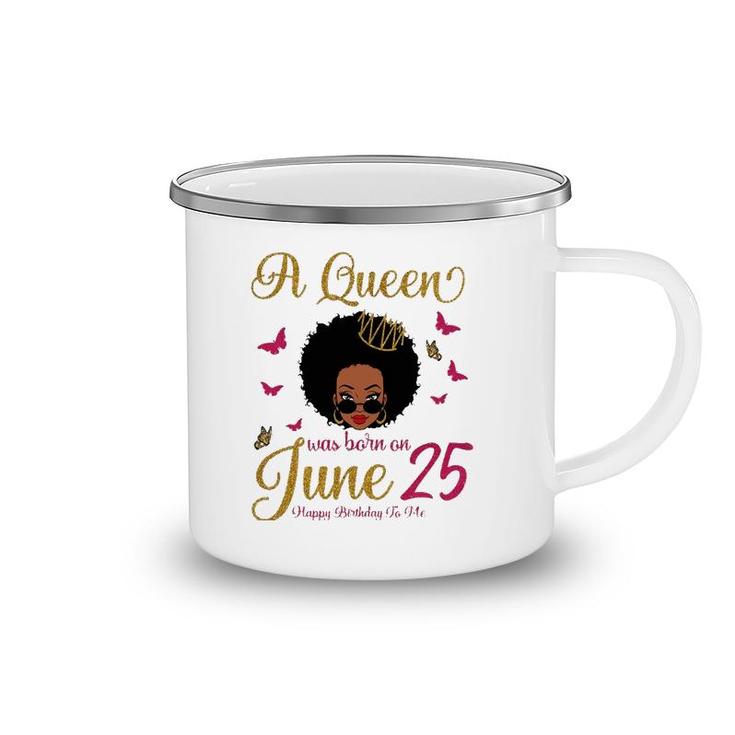 A Queen Was Born On June 25 25Th June Black Queen Birthday Camping Mug