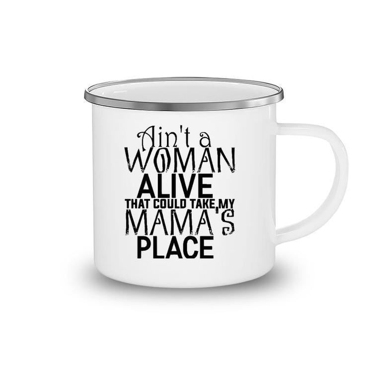Ain't A Woman Alive That Could Take My Mama's Place Camping Mug
