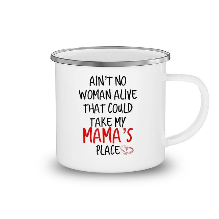 Ain't No Woman Alive That Could Take My Mama's Place Camping Mug