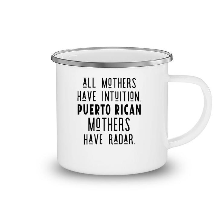 All Mothers Have Intuition Puerto Rican Mothers Have Radar Camping Mug