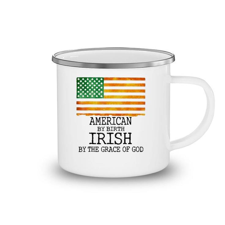 American By Birth Irish Grace Of Godst Patrick's Day Camping Mug