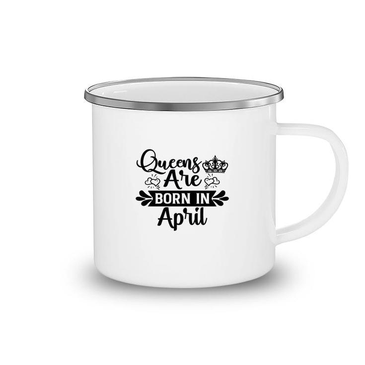 April Women Happu Birthday Queens Are Born In April Camping Mug