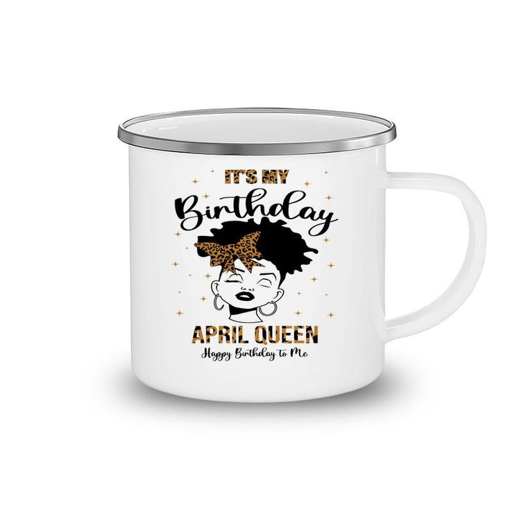 April Women It Is My Birthday April Queen Happy Birthday To Me Leopard Camping Mug
