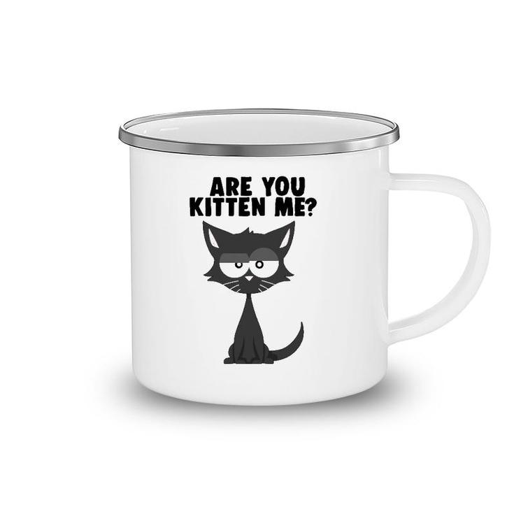 Are You Kitten Me Funny Pun Cat Graphic Camping Mug