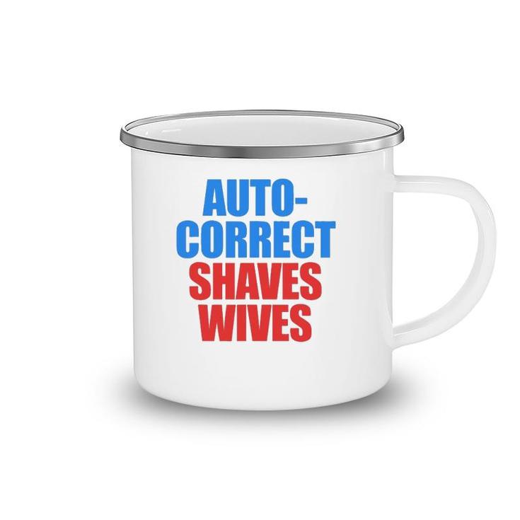 Auto Correct Shaves Wives Saves Lives Camping Mug