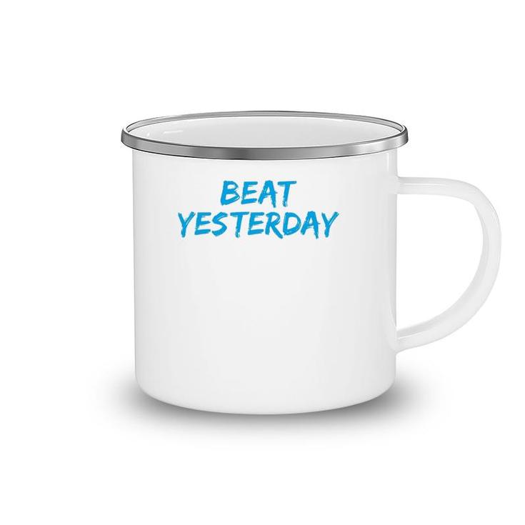 Beat Yesterday - Inspirational Gym Workout Motivating Camping Mug