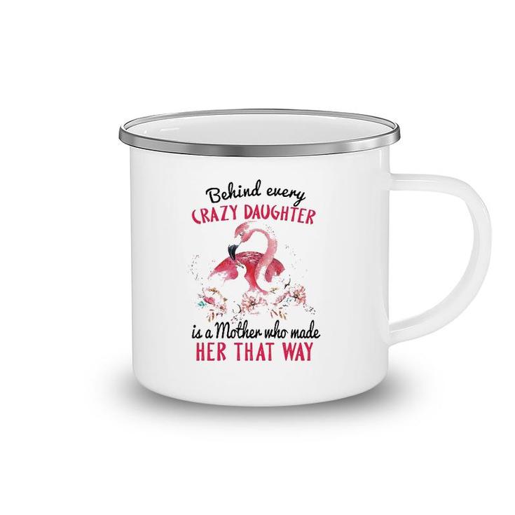 Behind Every Crazy Daughter Is A Mother Who Made Her That Way Mom And Baby Flamingo With Flowers Camping Mug