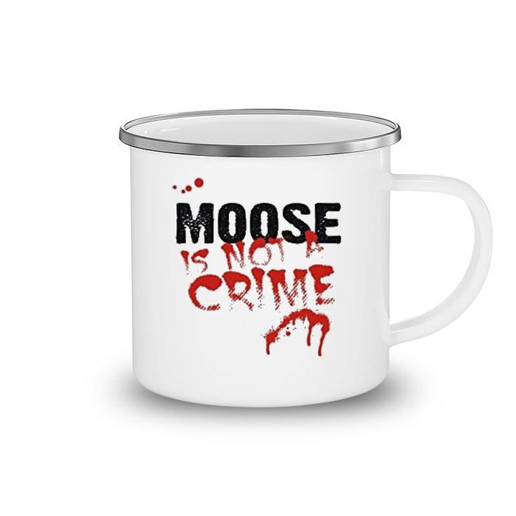 Being A Moose Is Not A Crime Camping Mug