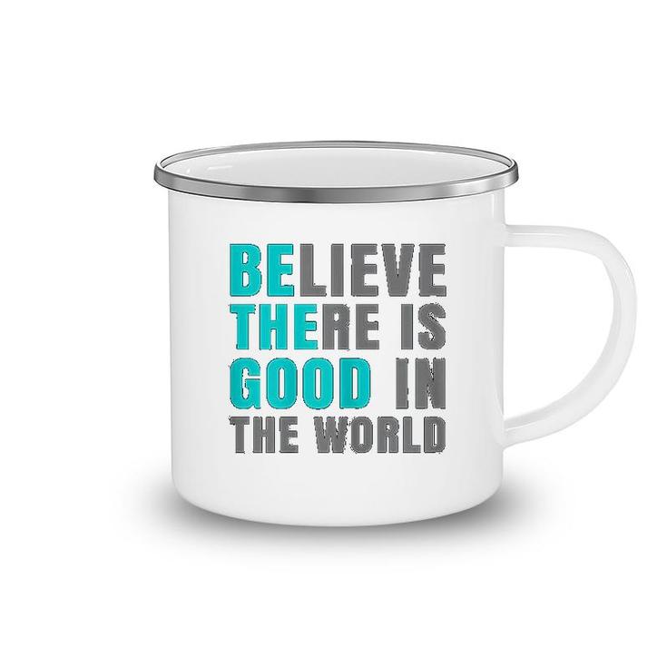 Believe There Is Good In The World Camping Mug