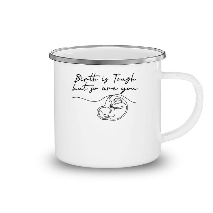 Birth Is Tough But So Are You Motivation Doula Midwife Camping Mug