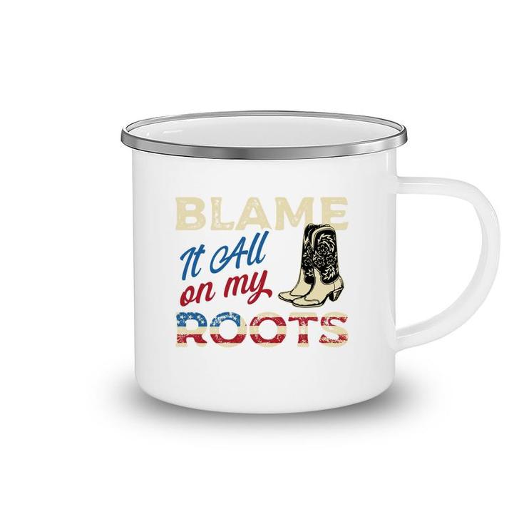 Blame It All On My Roots - Country Music Lover Southern   Camping Mug