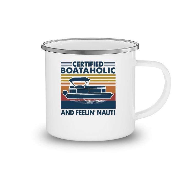 Boating Certified Boataholic And Feelin' Nauti Camping Mug