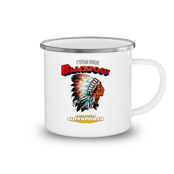 Born Blackfoot That's My Super Power Native American Indian Camping Mug