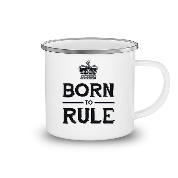 Born To Rule Camping Mug