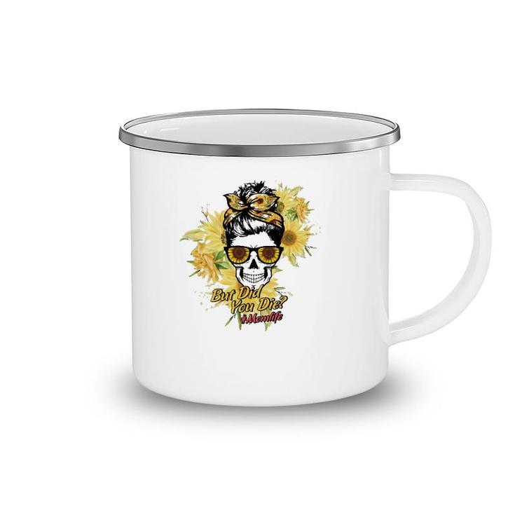 But Did You Die Momlife Messy Bun Skull With Sunflower For Mother’S Day Gift Camping Mug