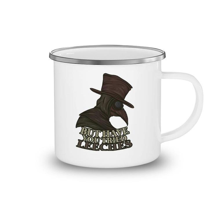 But Have You Tried Leeches Doctor Nurse Medic Hospital Gift Camping Mug