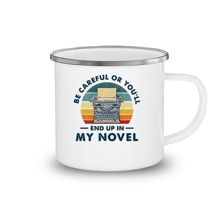 Careful Or You'll End Up In My Novel, Literary Writers Camping Mug