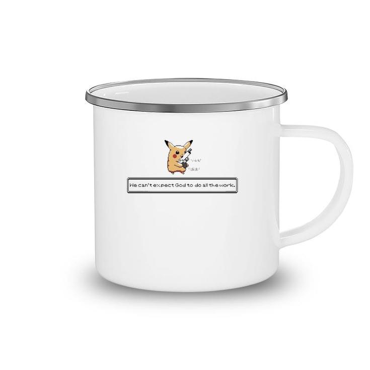 Click Click We Can't Expect God To Do All The Work Camping Mug