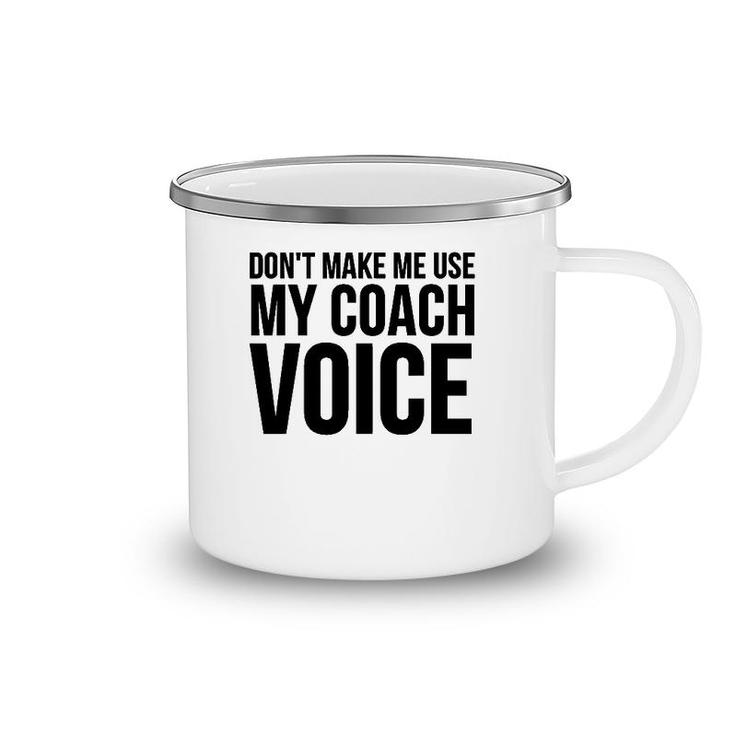 Coach Funny Gift - Don't Make Me Use My Coach Voice Camping Mug