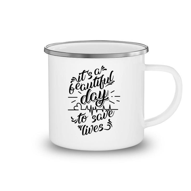 Cool It's A Beautiful Day To Save Lives  - Nurse Gift Camping Mug