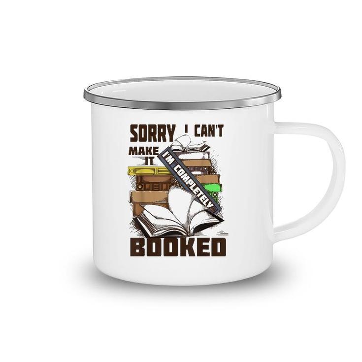 Cool Sorry I Can't Make It I'm Completely Booked  Gift Camping Mug