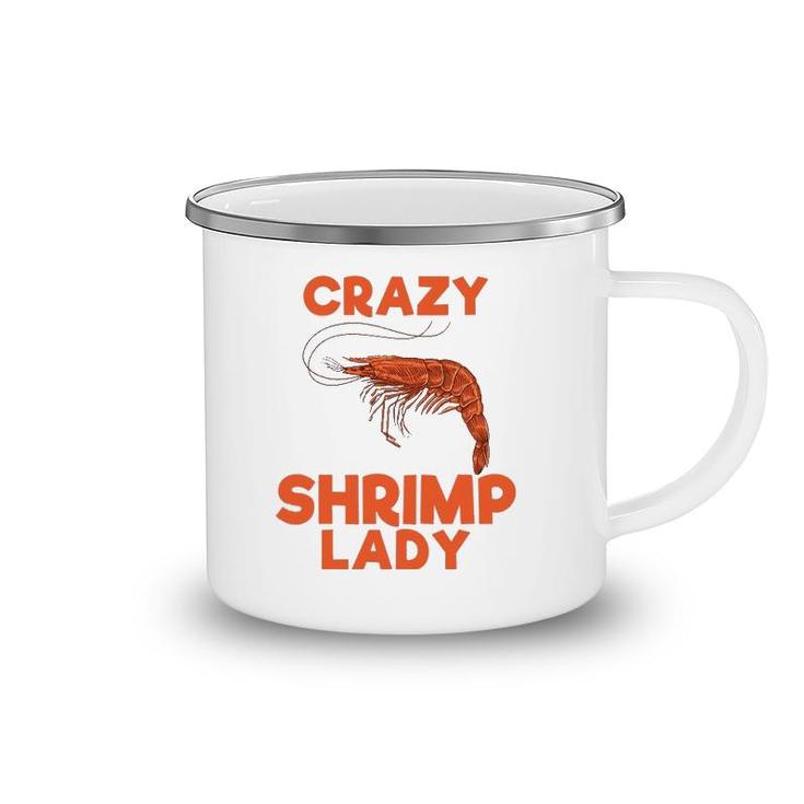 Crazy Shrimp Lady Funny Seafood Animal Lover Men Women Gift Camping Mug
