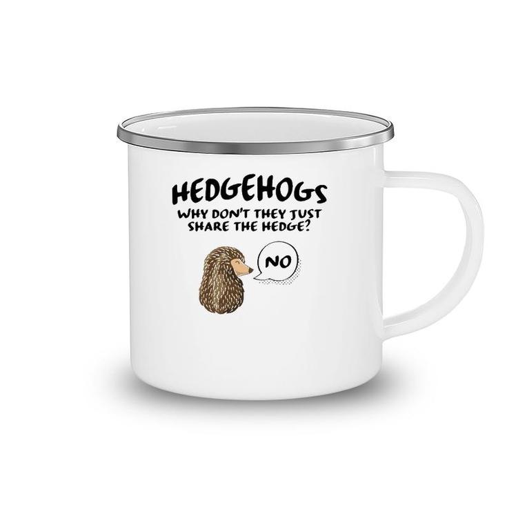 Cute Hedgehog Hedgehogs Why Don't They Just Share The Hedge  Camping Mug