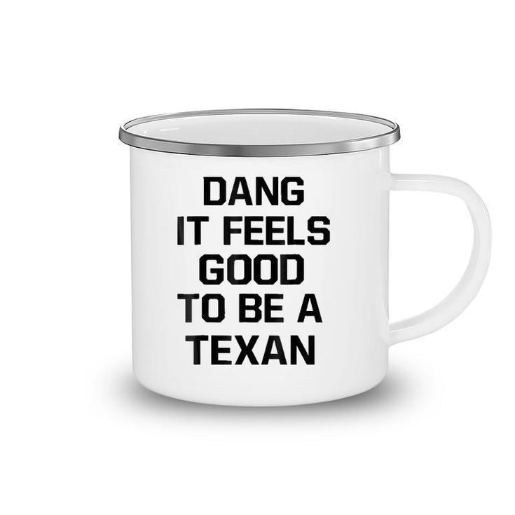 Dang It Feels Good To Be A Texan Camping Mug