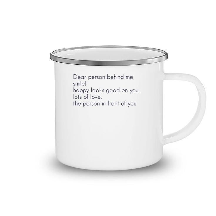 Dear Person Behind Me Smile Happy Looks Good On You Lots Of  Camping Mug