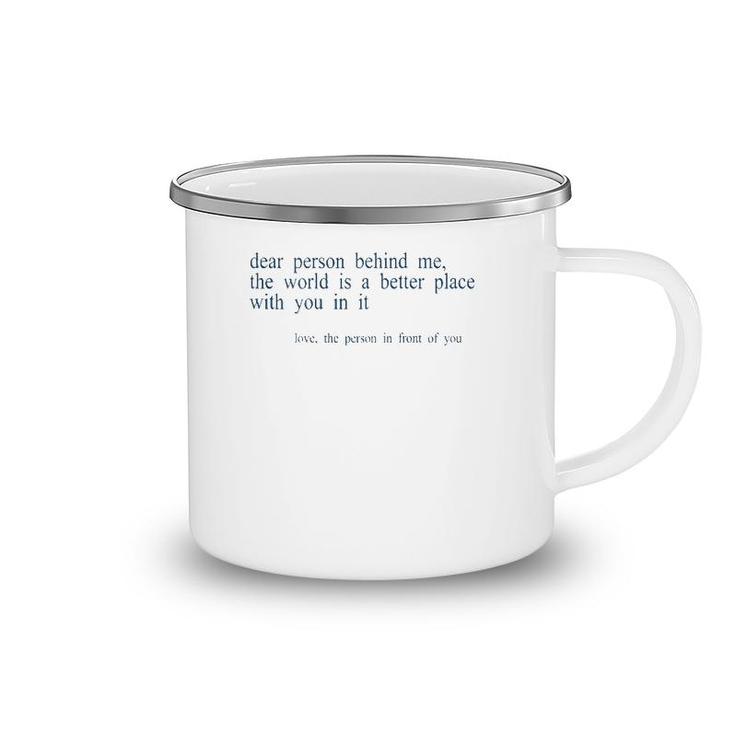 Dear Person Behind Me The World Is A Better Place With You B Camping Mug