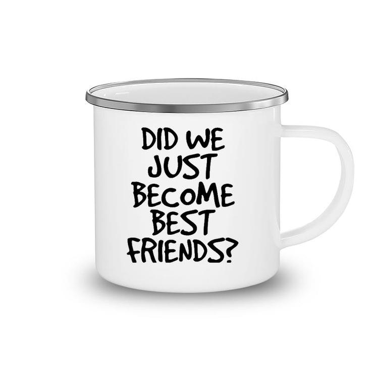 Did We Just Become Best Friends  Funny Meme Gift Idea Camping Mug