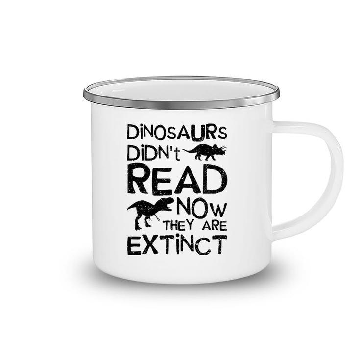 Dinosaurs Didn't Read Now They Are Extinct - Dinosaur Camping Mug