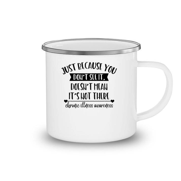 Doesn't Mean It's Not Be There Chronic Illness Awareness Camping Mug