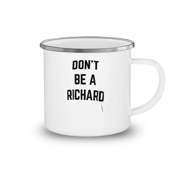 Dont Be A Richard Camping Mug