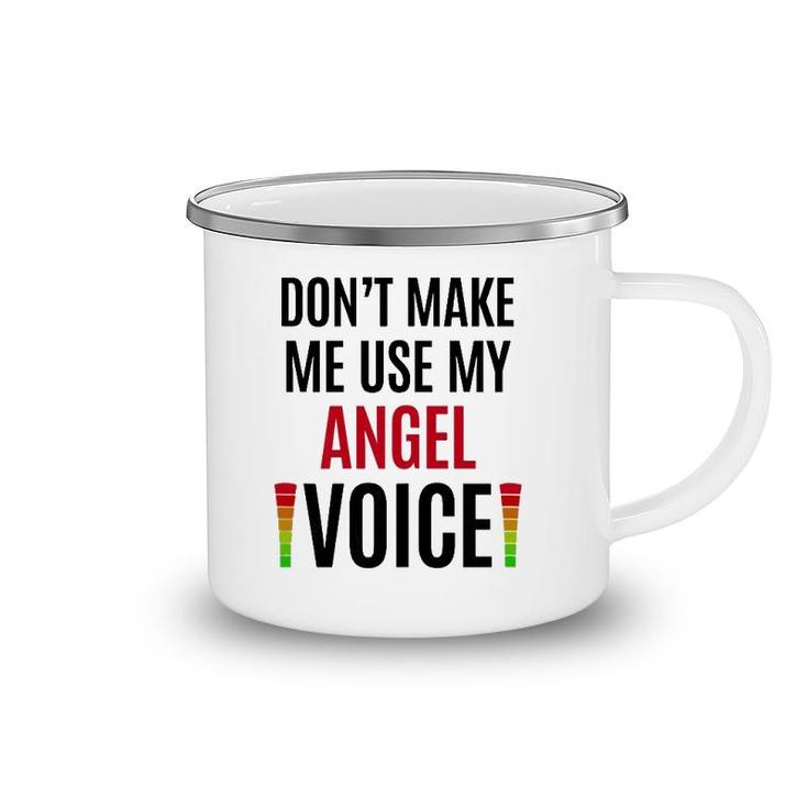 Don't Make Me Use My Angel Voice Funny Name Gift Teacher Camping Mug
