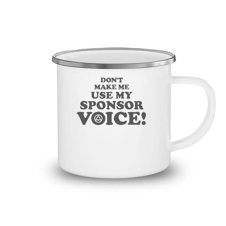 Don't Make Me Use My Sponsor Voice 2 - Funny Aa Camping Mug