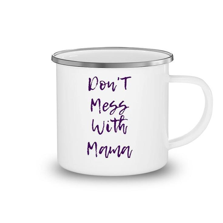 Don't Mess With Mama - Funny And Cute Mother's Day Gift Camping Mug