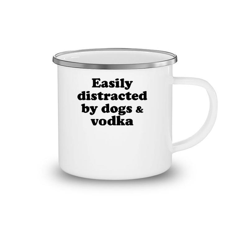 Easily Distracted By Dogs And Vodka  Camping Mug