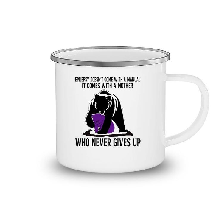 Epilepsy Doesn't Come With A Manual It Comes With A Mother Who Never Gives Up Mama Bear Version Camping Mug