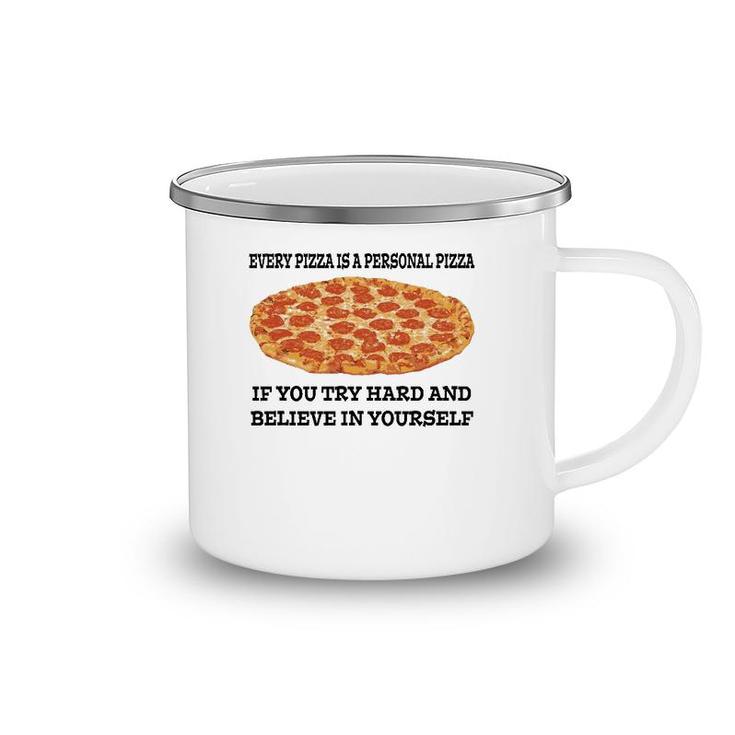 Every Pizza Is A Personal Pizza Believe In Yourself Camping Mug