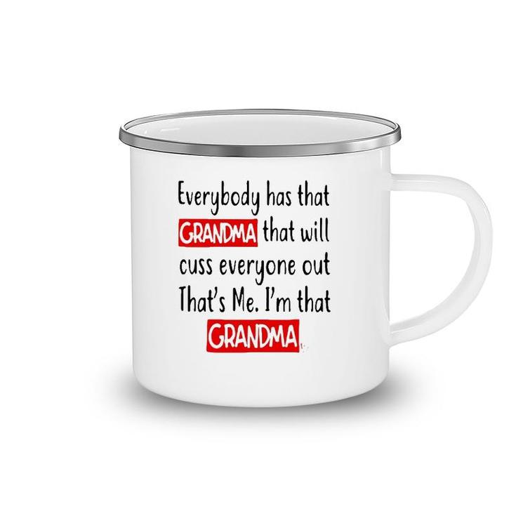 Everybody Has That Grandma That Will Cuss Everyone Out That’S Me I’M That Grandma Camping Mug