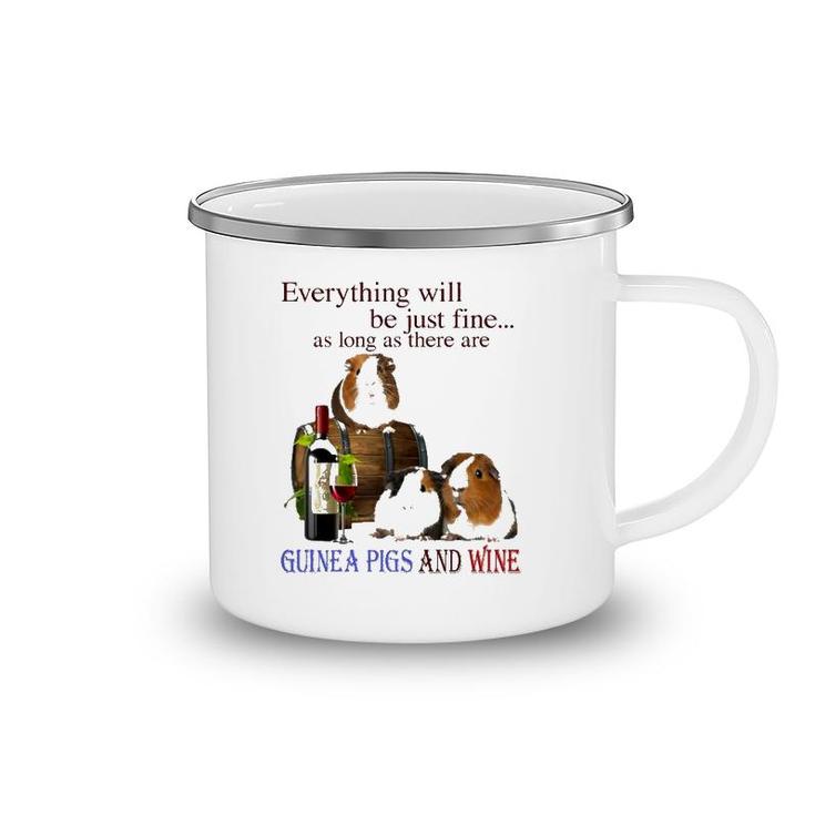Everything Will Be Just Fine As Long As There Are Guinea Pigs And Wine Camping Mug