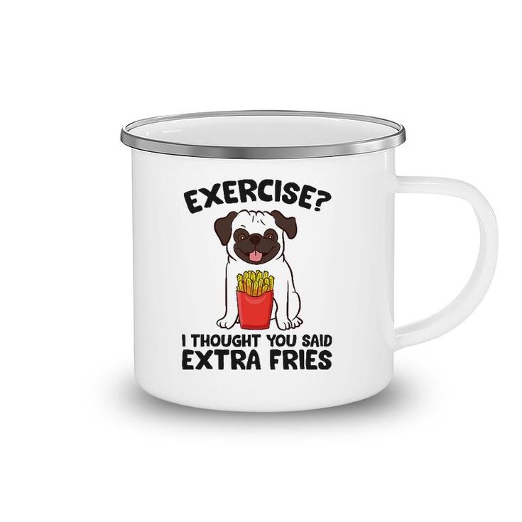 Exercise I Thought You Said Extra Fries Pug Dog Puppy Camping Mug