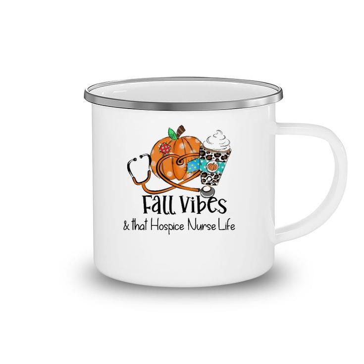 Fall Vibes And That Hospice Nurse Life Fall Thanksgiving Day Camping Mug